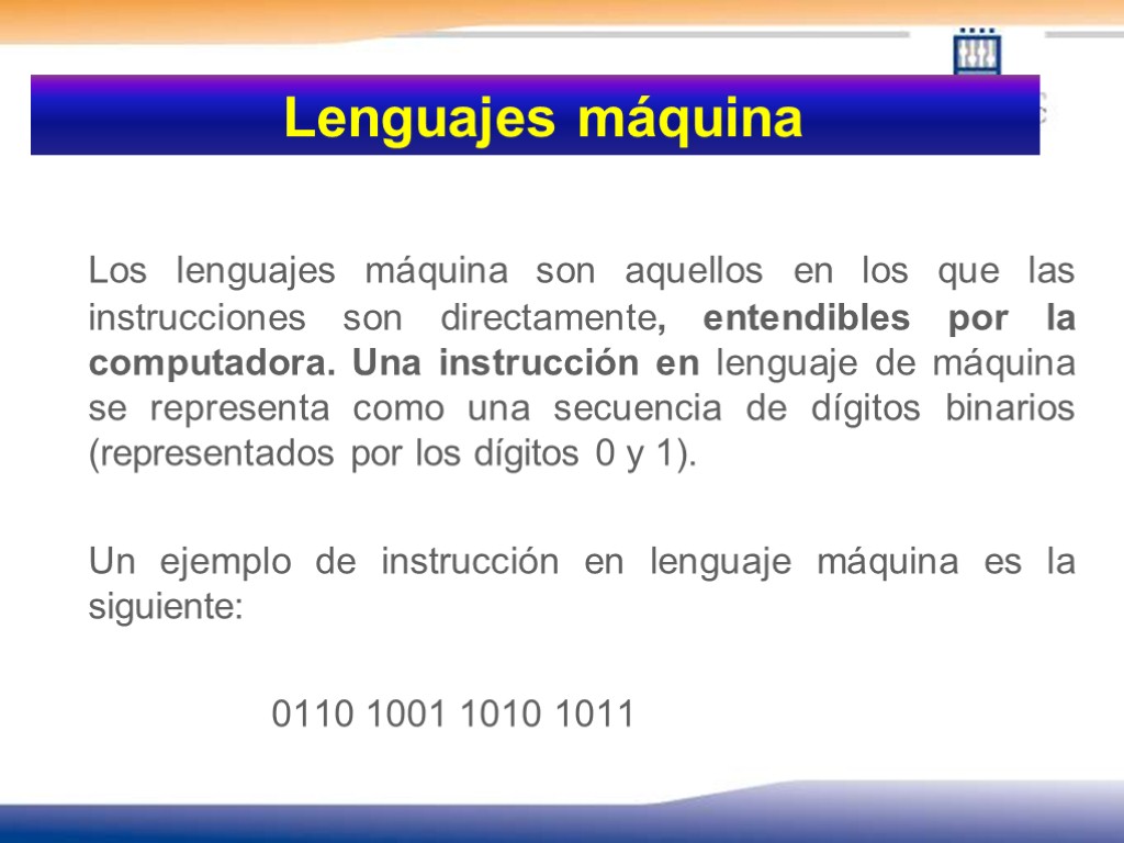 Lenguajes máquina Los lenguajes máquina son aquellos en los que las instrucciones son directamente,